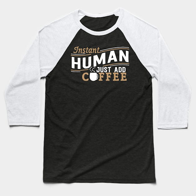 Instant Human Just Add Coffee Baseball T-Shirt by fromherotozero